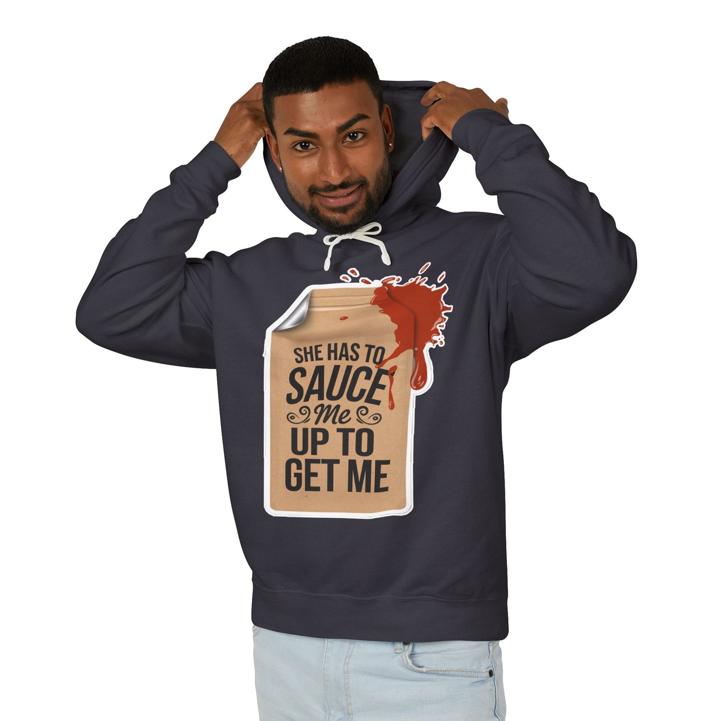 She Has To Sauce Me Up Men's Hoodie, Lightweight Hooded Sweatshirt, Funny Gift, Casual Wear, Perfect for Holidays, Cute and Comfy