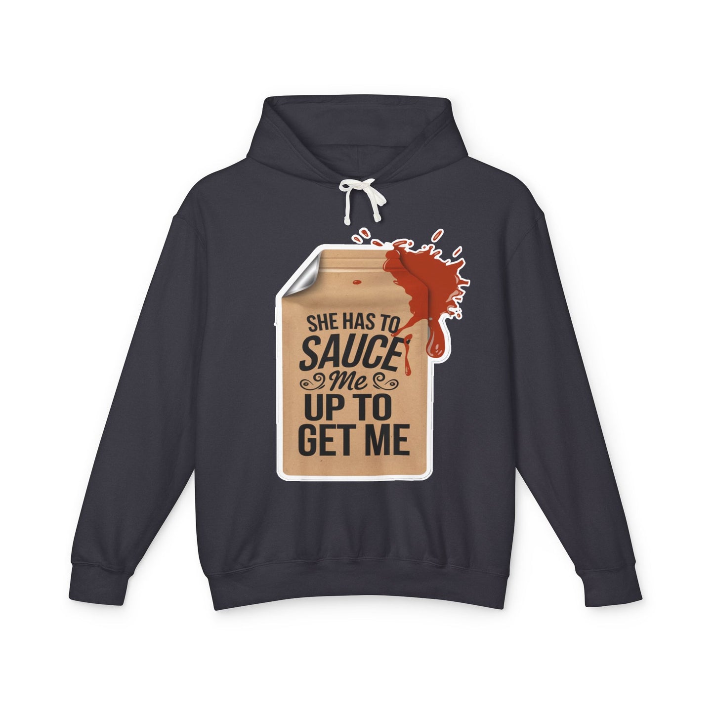 She Has To Sauce Me Up Men's Hoodie, Lightweight Hooded Sweatshirt, Funny Gift, Casual Wear, Perfect for Holidays, Cute and Comfy