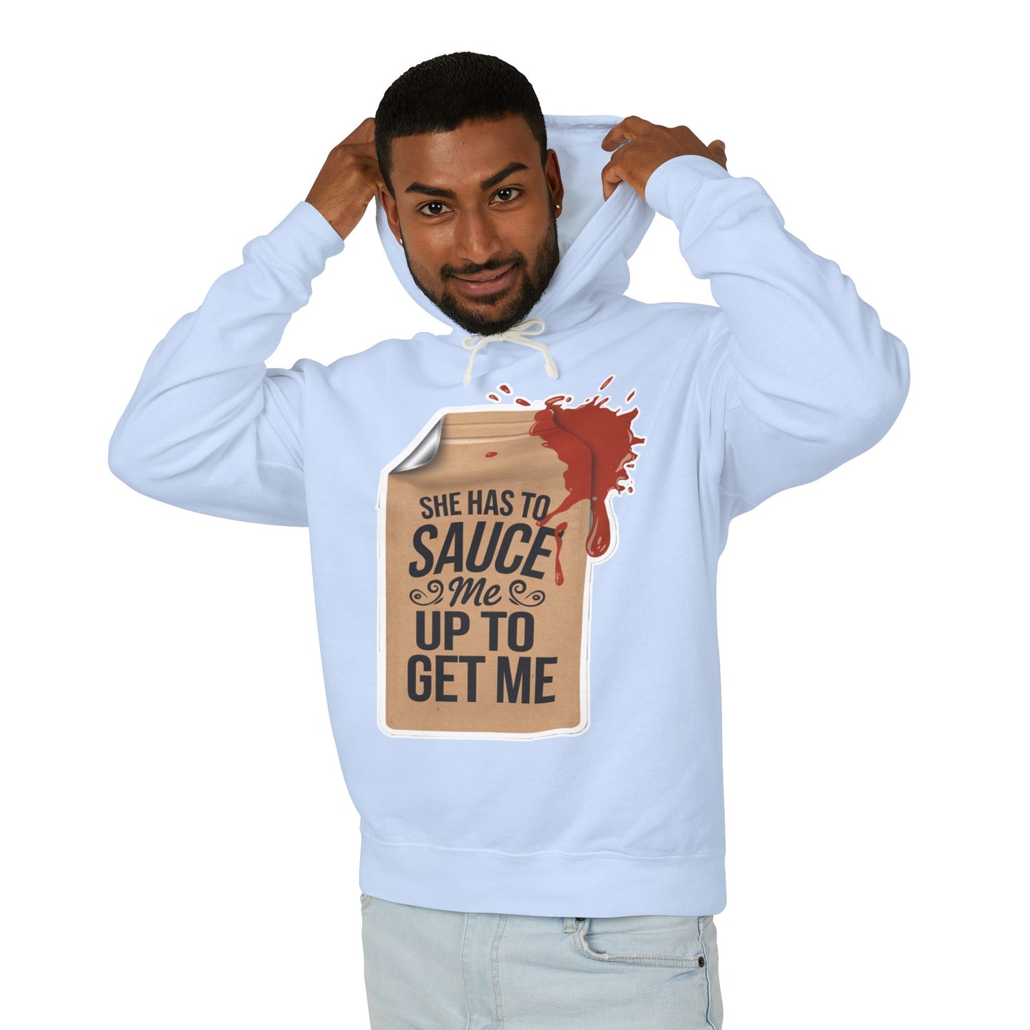 She Has To Sauce Me Up Men's Hoodie, Lightweight Hooded Sweatshirt, Funny Gift, Casual Wear, Perfect for Holidays, Cute and Comfy