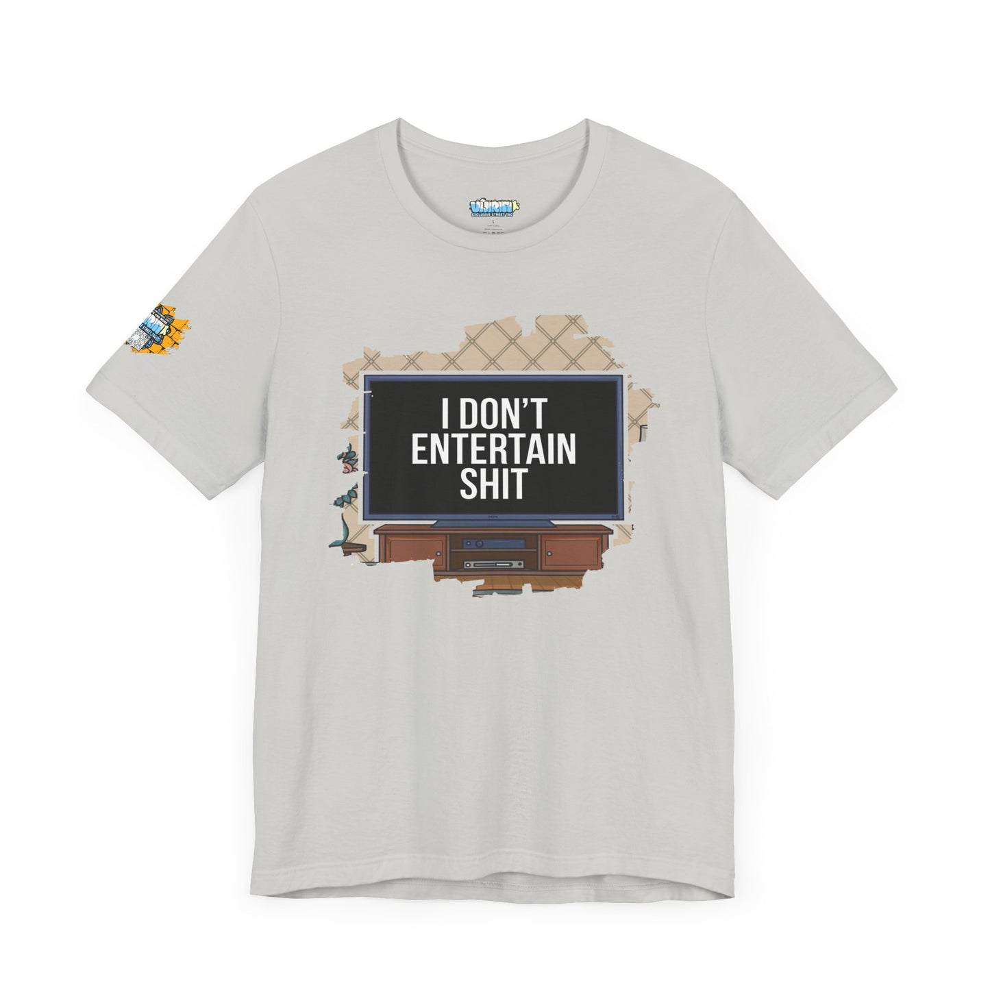 I don't entertain shit Tee