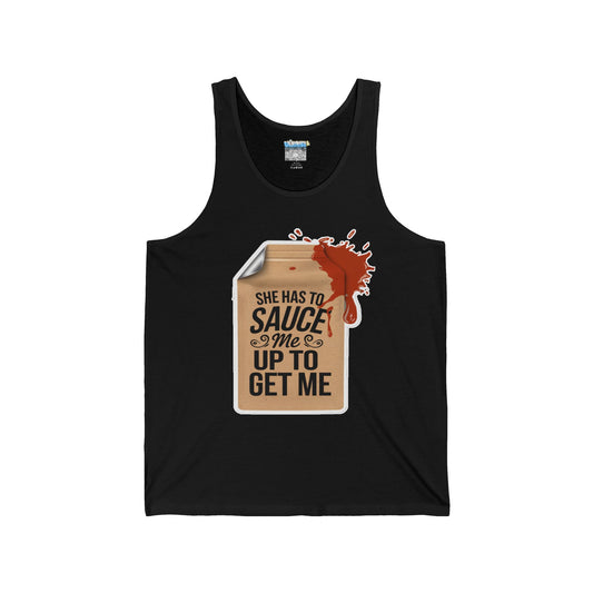 "She Has to Sauce Me Up to Get Me"Jersey Tank Top -
