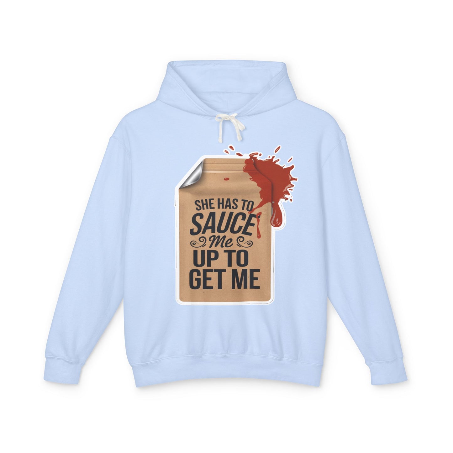 She Has To Sauce Me Up Men's Hoodie, Lightweight Hooded Sweatshirt, Funny Gift, Casual Wear, Perfect for Holidays, Cute and Comfy