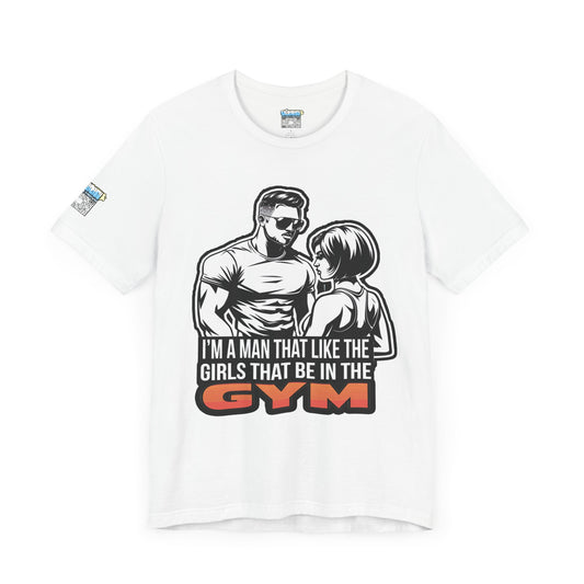 Fitness Humor Men's Tee – 'I’m a Man That Likes the Girls That Be in the Gym'