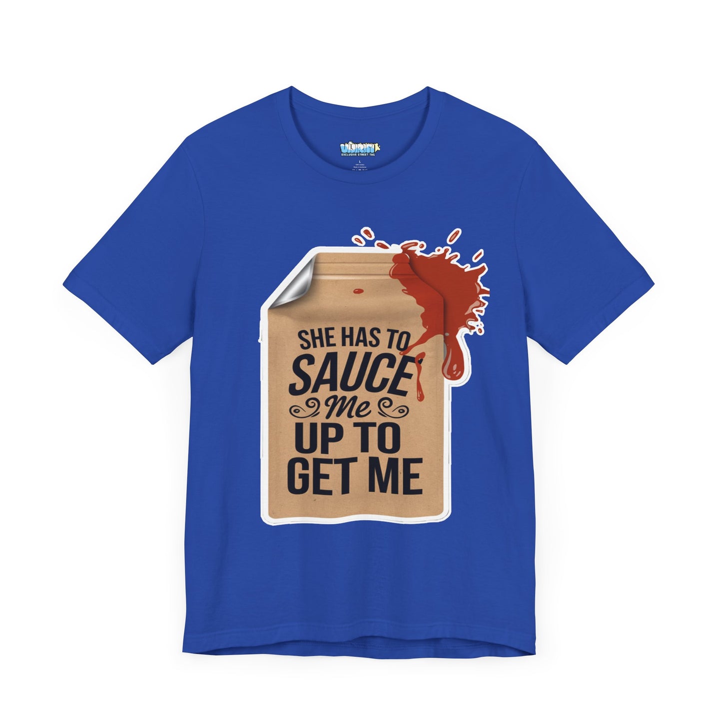 She has to sauce me up Humorous Foodie Unisex Jersey Tee - 'Sauce Me Up' Design
