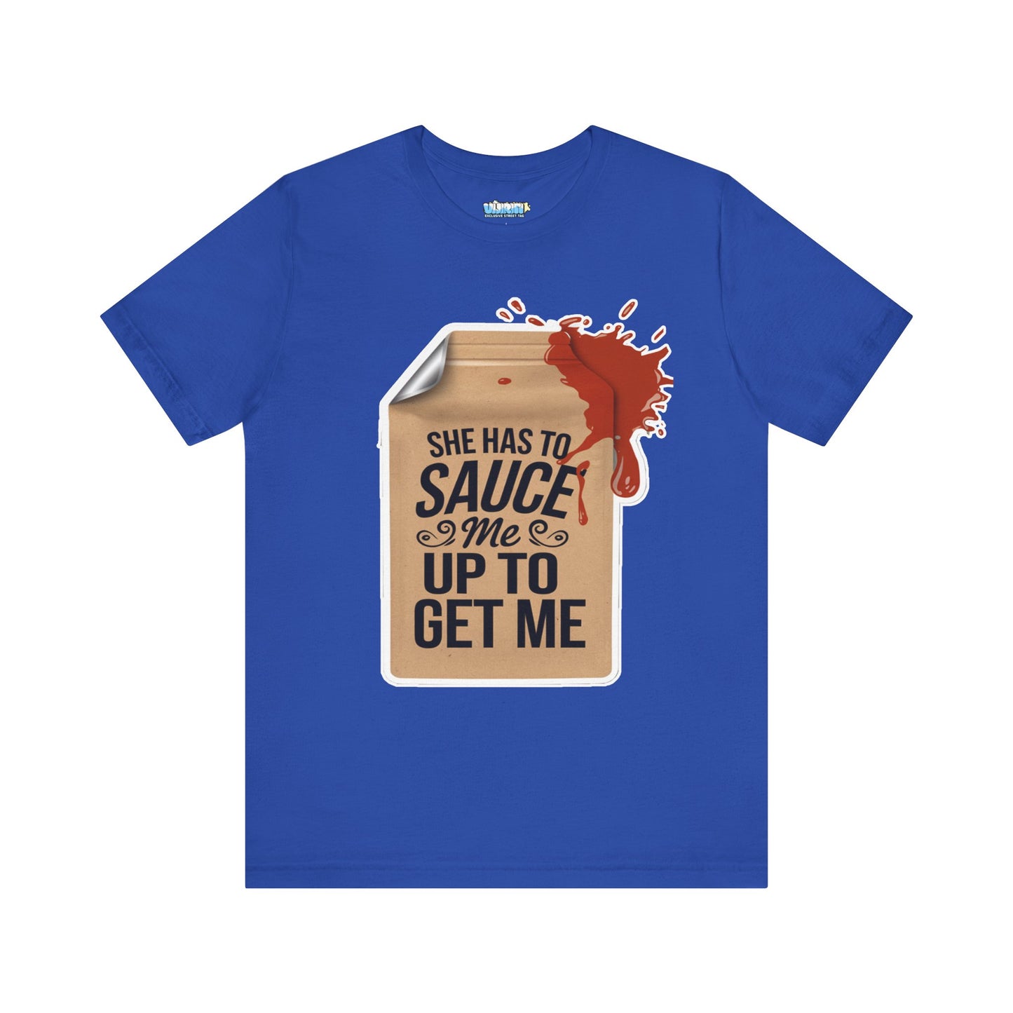 She has to sauce me up Humorous Foodie Unisex Jersey Tee - 'Sauce Me Up' Design