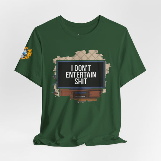 I don't entertain shit Tee