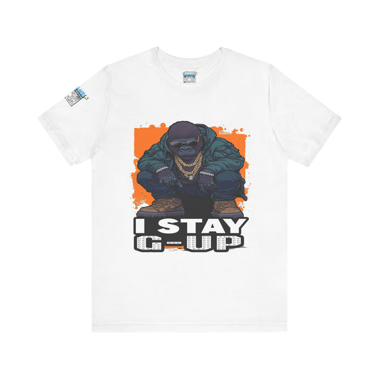 I Stay G-Up Unisex Jersey Tee, Graphic Tee, Streetwear Shirt, Urban Fashion, Casual Gift for Him/Her