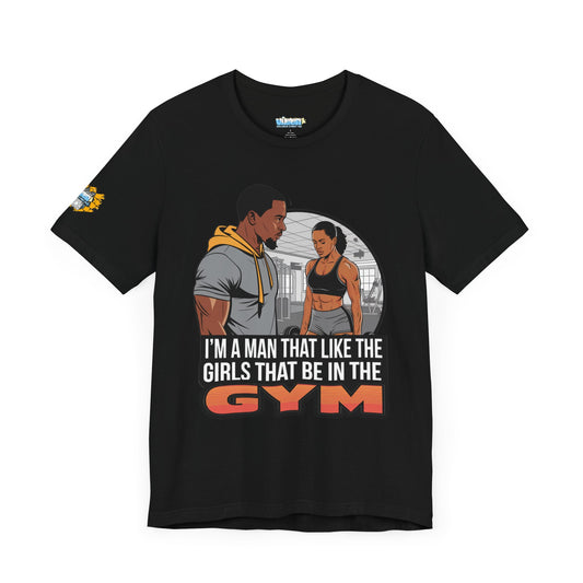 Gym Vibes Men's Jersey Tee - 'I’m a Man That Like the Girls That Be in the Gym'