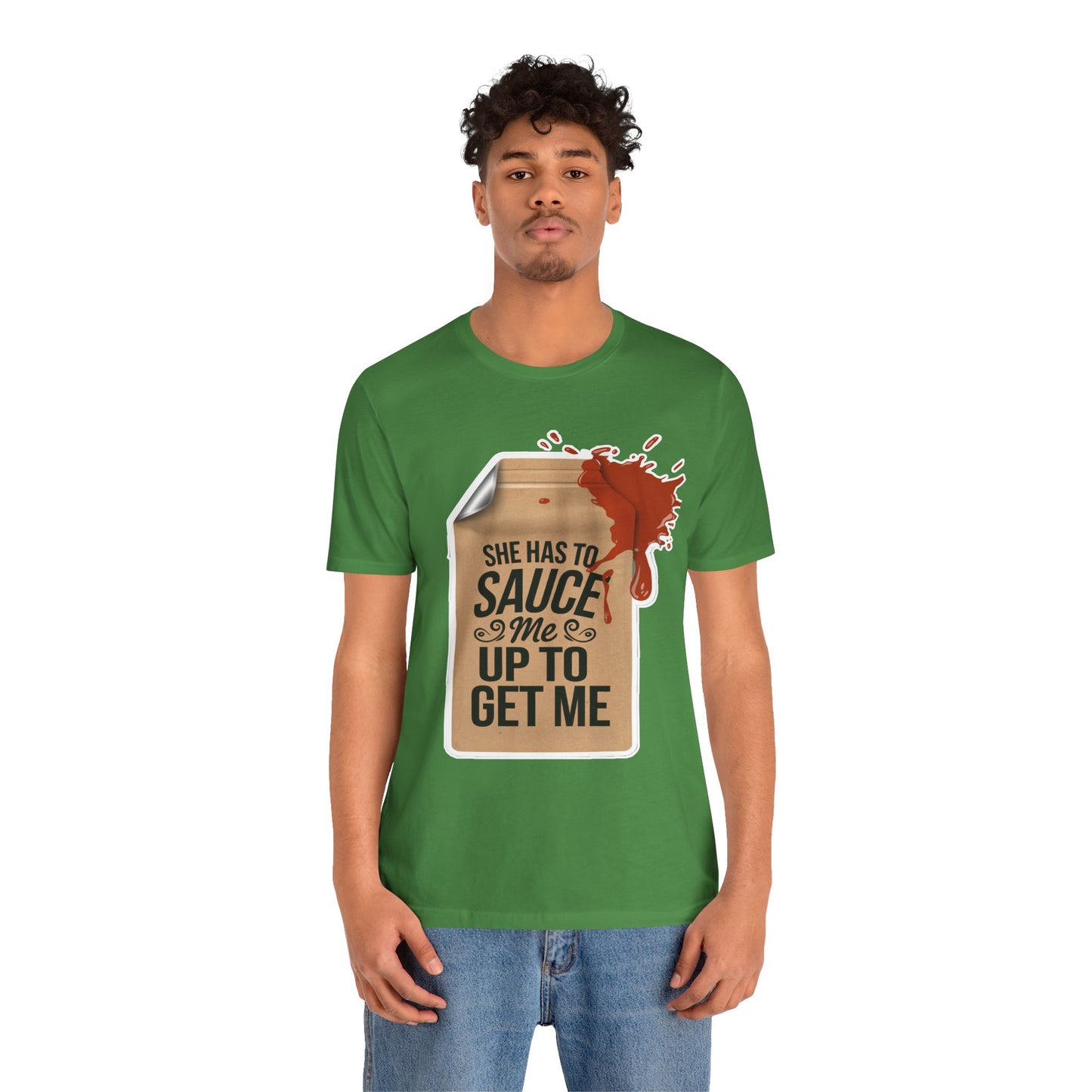 She has to sauce me up Humorous Foodie Unisex Jersey Tee - 'Sauce Me Up' Design